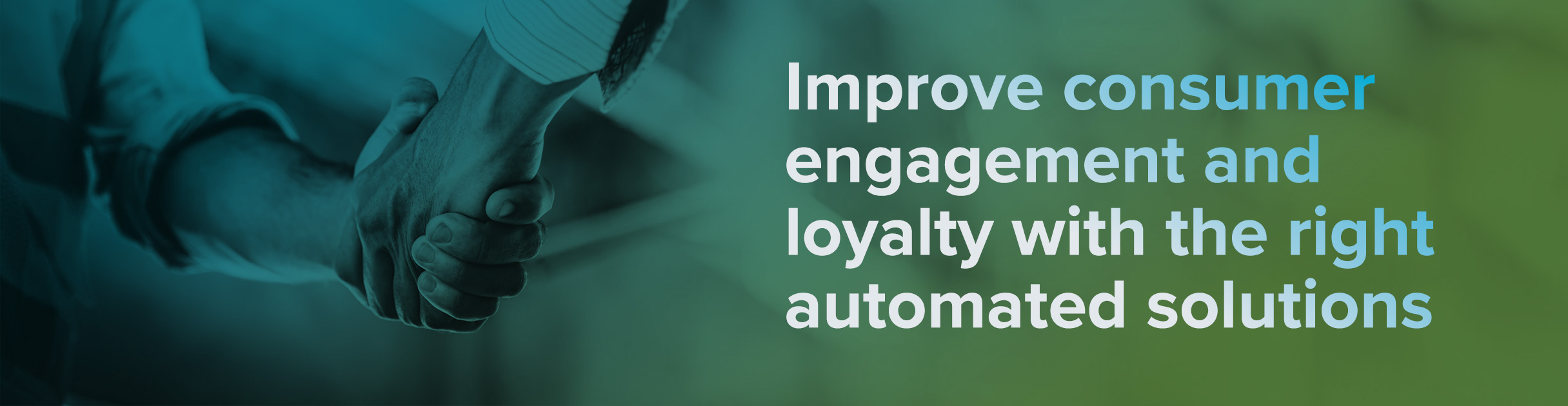 Improve consumer engagement and loyalty with the right automated solutions 