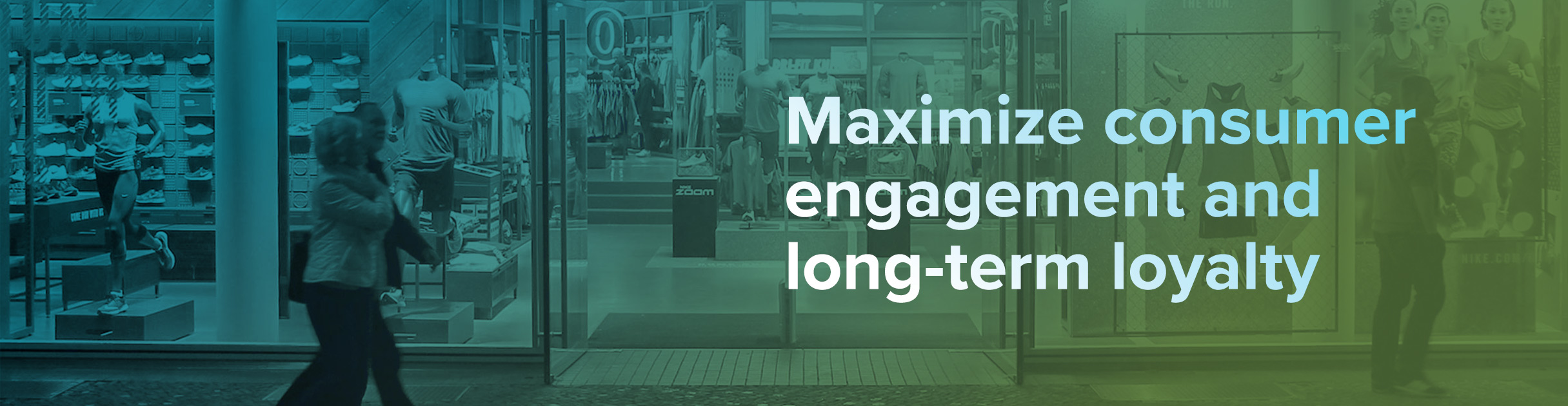 Maximize consumer engagement and long-term loyalty