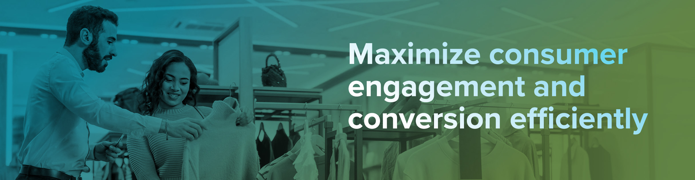 Maximize consumer engagement and conversion efficiently